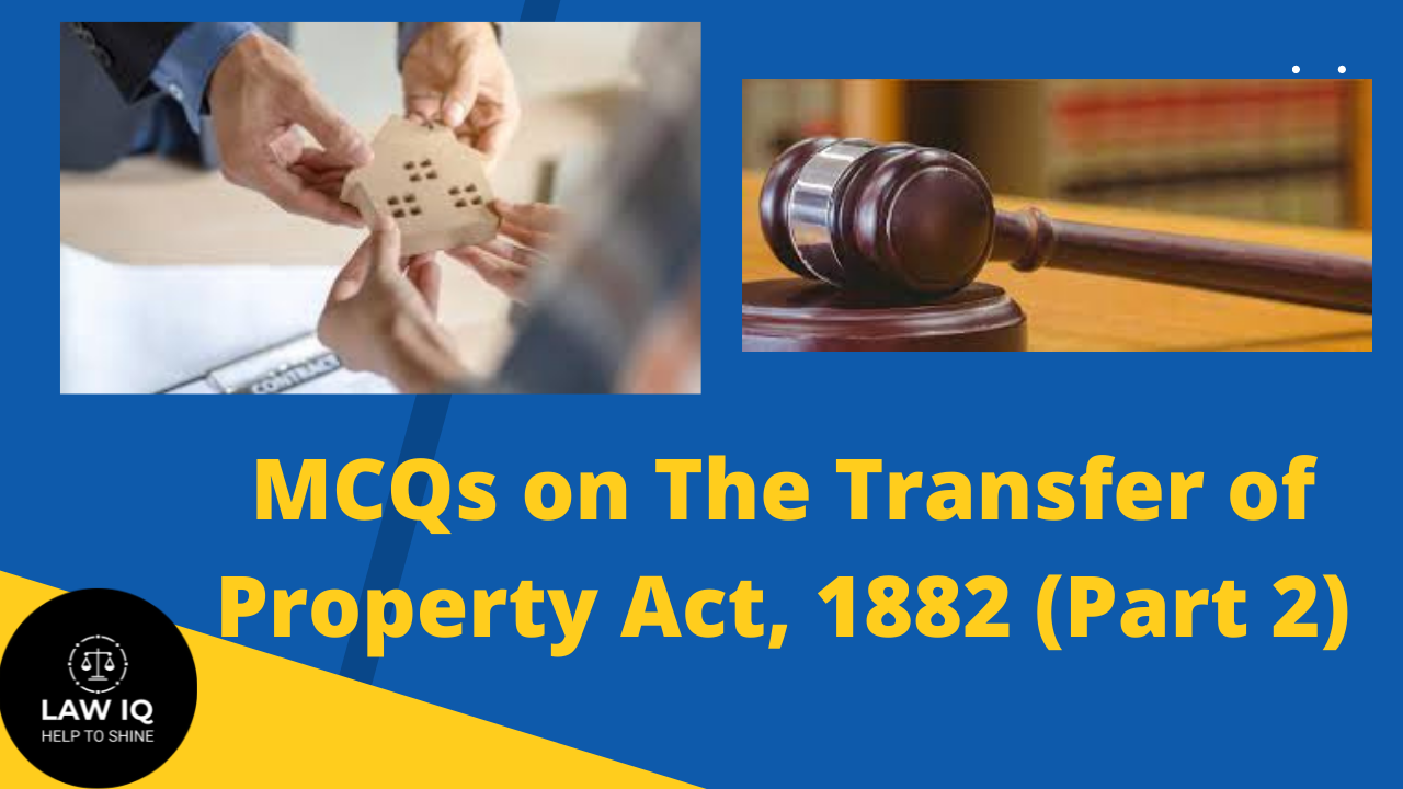MCQs on The Transfer of Property Act, 1882 (Part-2)