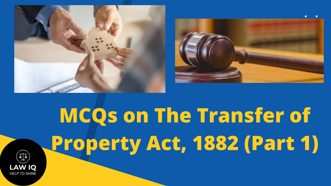 Multiple Choice Questions on The Transfer of Property Act, 1882 (Part-1)