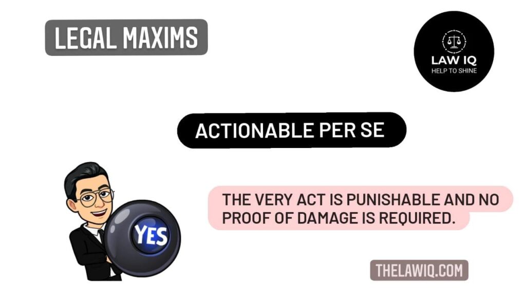 Legal Maxim ACTIONABLE PER SE